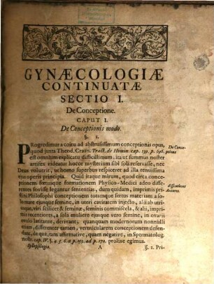 Syllepsilogia Historico-Medica Hoc Est Conceptionis Muliebris Consideratio Physico-Medico-Forensis : Qua Ejusdem Locus, Organa Materia, Modus In Atretis Seu Imperforatis, Item Signa Et Impedimenta, Deinde Didymotokia Seu Gemellatio Superfoetatio Et Embryotokia Et Denique Varia De Graviditate Vera, Falsa, Occulta Et Diuturna Nec Non De Gravidarum Privilegiis Animique Pathematis Et Impressione Raris Et Curiosis Observationibus Traduntur