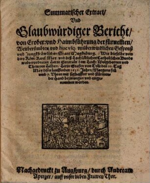 Summarischer Extract und Glaubwürdiger Bericht von Erober[ung] und Haimbführung der ... Statt Magdeburg