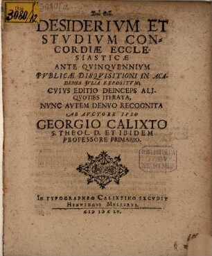 Desiderivm Et Stvdivm Concordiae Ecclesiasticae : Ante Qvinqvennivm Pvblicae Disqvisitioni In Academia Jvlia Expositvm; Cvivs Editio Deinceps Aliqvoties Iterata, Nvnc Avtem Denvo Recognita