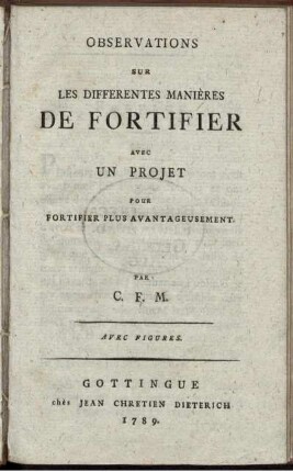 Observations Sur Les Differentes Manières De Fortifier : Avec Un Projet Pour Fortifier Plus Avantageusement ; Avec Figures