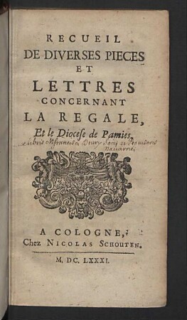 Recueil De Diverses Pieces Et Lettres Concernant La Regale, Et le Diocese de Pamies