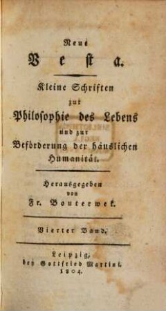 Neue Vesta : kleine Schriften zur Philosophie des Lebens und zur Beförderung der häuslichen Humanität. 4. 1804