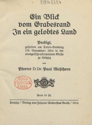 Ein Blick vom Grabesrand in ein gelobtes Land : Predigt gehalten am Toten-Sonntag (22. November) 1914 in der evangelisch-reformierten Kirche zu Leipzig