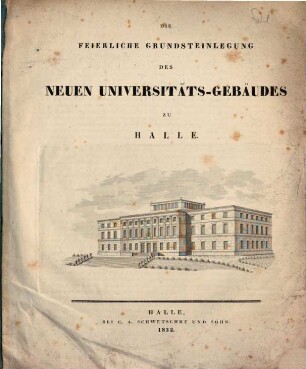 Die feierliche Grundsteinlegung des neuen Universitäts-Gebäudes zu Halle