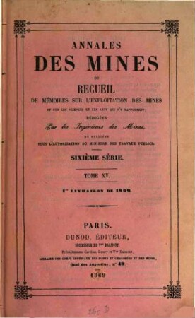 Annales des mines. Mémoires : ou recueil de mémoires sur l'exploitation des mines et sur les sciences qui s'y rapportent. 15, 15. 1869