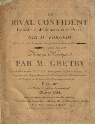 Le rival confident : comédie en deux actes et en prose ; représentée pour la première fois par les comédiens italiens ... 1788 ; oeuvre XXVI