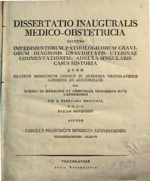 Dissertatio inauguralis medico-obstetricia sistens impedimentorum pathologicorum graviorum diagnosis graviditatis uterinae commentationem : adnexa singularis casus historia