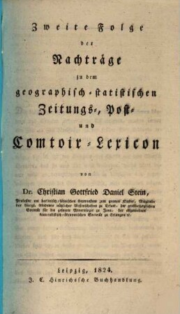 Geographisch-statistisches Zeitungs-, Post- und Comtoir-Lexicon, [5,2]. Zweite Folge der Nachträge zu dem geographisch-statistischen Zeitungs-, Post- und Comtoire-Lexicon