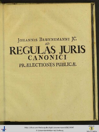 Johannis Brunnemanni JC. ad regulas juris canonici praelectiones publicae.