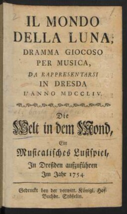 Il Mondo Della Luna : Dramma Giocoso Per Musica , Da Rappresentarsi In Dresda L' Anno MDCCLIV.