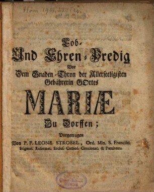 Lob- und Ehren-Predig vor dem Gnaden-Thron der allerseel. Gebährerin Gottes Mariae zu Dorffen
