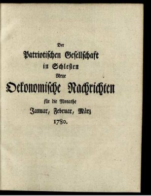 Neue Oekonomische Nachrichten für die Monathe Januar, Februar, März 1780.