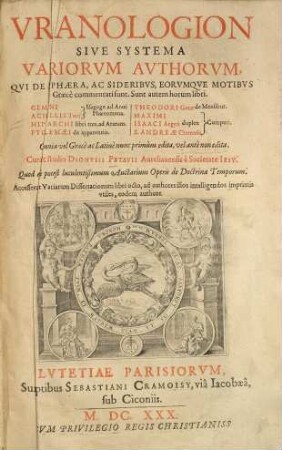 Vranologion Sive Systema Variorum Avthorum, Qvi De Sphaera, Ac Sideribvs, Eorvmqve Motibvs Graecè commentati sunt : sunt autem horum libri Gemini, Achillis Tatij Isagoge ad Arati phaenomena ... ; omnia vel Graece ac Latine primum edita, vel ante non edita ; accesserunt Variarum Dissertationum libri octo, ad authores illos intelligendos imprimis utiles, eodem authore