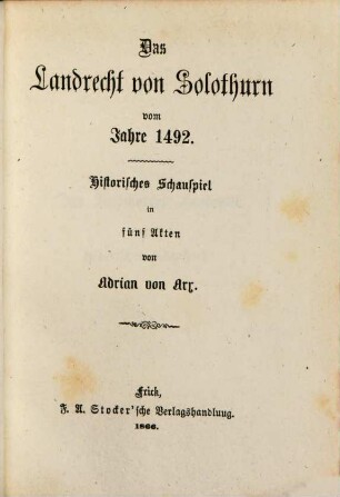 Das Landrecht von Solothurn vom Jahre 1492 : historisches Schauspiel ; in 5 Akten