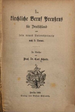 Der kirchliche Beruf Preußens für Deutschland und sein neues Unionsprincip nach D. Dorner : in Briefen