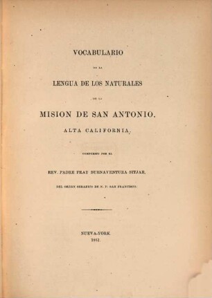 Vocabulary of the language of San Antonio mission, California : = Vocabulario de la lengua de los naturales de la mision de San Antonio, alta California