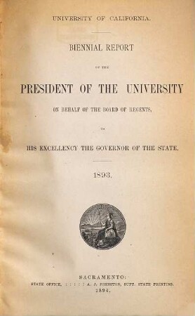 Biennial report of the president of the University : to his Excellency the Governor of the State of California. 1893 (1894)