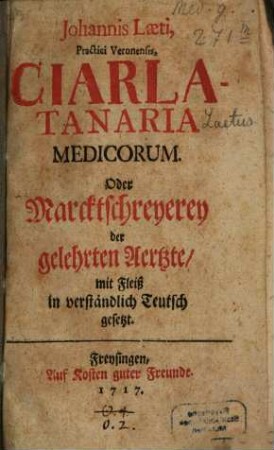 Johannis Læti, Practici Veronensis, Ciarlatanaria Medicorum, Oder Marcktschreyerei der gelehrten Aerzte : mit Fleiß in verständlich Teutsch gesetzt