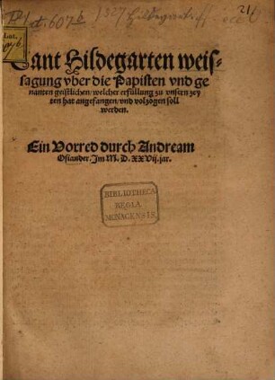 Sant Hildegarten weissagung vber die Papisten vnd genanten geistlichen, welcher erfüllung zu vnsern zeyten hat angefangen, vnd volzogen soll werden