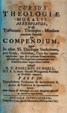 Cursus Theologiæ Moralis Abbreviatus, Id est, Tractatuum Theologico-Moralium omnium Summa Seu Compendium, Pars IV.. Complectens Tractatum de Sacramentis in genere, & Tractatum de Sacramentis in specie