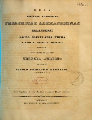 Inclitae Academiae Fridericae-Alexandrinae Erlangensi sacra saecularia prima d. XXIII. m. Augusti a. MDCCCXLIII celebranda amica mente gratulatur Georgia Augusta