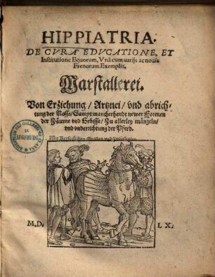 Hippiatria : de cura, educatione, et institutione equorum ; una cum varijs ac novis frenorum exemplis = Marstallerei