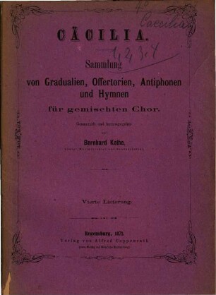 Caecilia : Samml. von Gradualien, Offertorien, Antiphonen & Hymnen ; für gem. Chor, 4. 1872. - 16 S. + 4 St.
