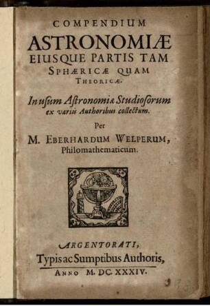 Compendium Astronomiae Eiusque Partis Tam Sphaericae Quam Theoricae : In usum Astronomiae Studiosorum ex variis Authoribus collectum