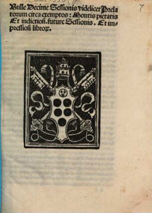 Bulle decime sessionis; videlicet Prelatorum circa exemptos: Montis pietatis, et indictionis future sessionis, et impressionis librorum