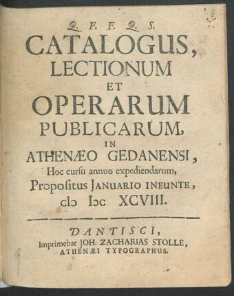 Catalogus, Lectionum Et Operarum Publicarum, In Athenaeo Gedanensi, Hoc cursu annuo expediendarum, Propositus Ianuario Ineunte, MDCXCVIII.