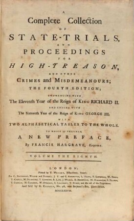 A Complete Collection Of State-Trials And Proceedings For High-Treason And Other Crimes and Misdemeanours : Commencing With The Eleventh Year of the Reign of King Richard II. And Ending With The Sixteenth Year of the Reign of King George III. ; With Two Alphabetical Tables To The Whole. 8