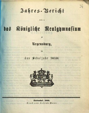 Jahresbericht über das Königliche Realgymnasium zu Regensburg : für das Schuljahr .... 1865/66 (1866)