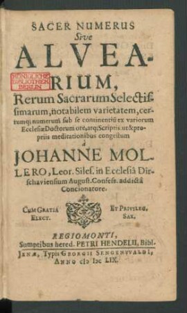 Sacer Numerus Sive Alvearium, Rerum Sacrarum Selectissimarum, notabilem varietatem, certumq[ue] numerum sub se continentiu[m] : ex variorum Ecclesiae Doctorum ore, atq[ue] Scriptis, ut & propriis meditationibus congestum