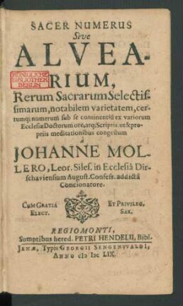 Sacer Numerus Sive Alvearium, Rerum Sacrarum Selectissimarum, notabilem varietatem, certumq[ue] numerum sub se continentiu[m] : ex variorum Ecclesiae Doctorum ore, atq[ue] Scriptis, ut & propriis meditationibus congestum