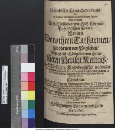 Unsterbliches Ehren-Gedenckmahl/ Uber Den zwart frühzeitigen/ doch wohlseeligen Hintritt Der weiland ... Frauen Dorotheen Catharinen/ gebohrnen von Witzleben/ Deß ... Herrn Hansen Kattens ... Eheliebsten