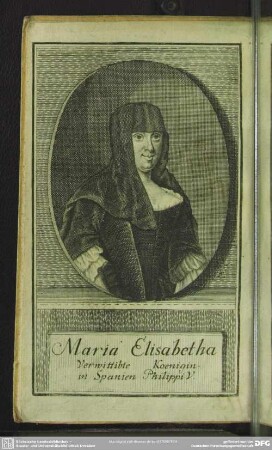 Maria Elisabetha Verwittibte Koenigin in Spanien Philippi V.