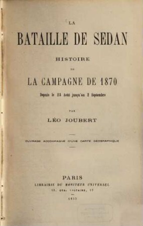 La bataille de Sedan, histoire de la campagne de 1870 depuis le 23 Août jusqu'au 2 Septembre : Ouvrage accompagné d'une carte géographique