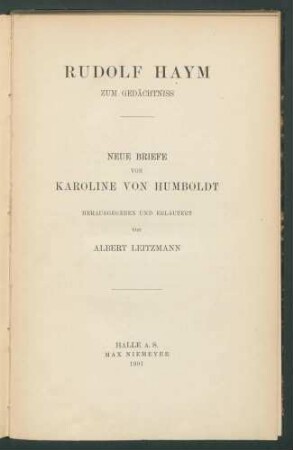 Neue Briefe von Karoline von Humboldt / Hrsg. u. erläutert von Albert Leitzmann. Rudolf Haym zum Gedächtnis.