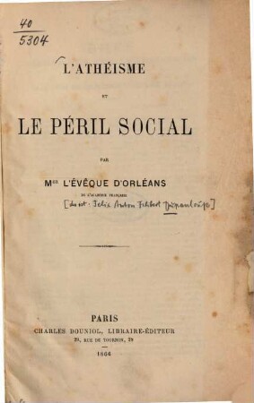 L'Athéisme et le péril social : Par Mgr. l'évêque d'Orléans [= Felix Anton Filibert Dupanloup.]