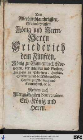 Dem Allerdurchlauchtigsten, Großmächtigsten König und Herrn, Herrn Friederich dem Fünften ...