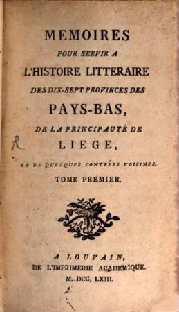 Mémoires pour servir à l'histoire littéraire des dix-sept provinces des Pays-Bas de la principauté de Liège, et de quelques contrées voisines, 1