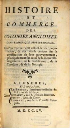 Histoire et commerce des colonies angloises dans l'Amerique septentrionale : Où l'on trouve l'état actuel de leur population, & des détails curieux sur la constitution de leur gouvernement, principalement sur celui de la Nouvelle-Angleterre, de la Pensilvanie, de la Caroline, & de la Géorgie