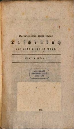 Vaterländisch-historisches Taschenbuch auf alle Tage im Jahr : ein Lesebuch zur Unterhaltung für d. Freunde d. vaterländ. Geschichte. 1801. Dec.
