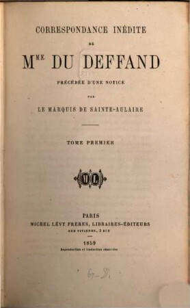 Correspondance inédite de Mme Marie de Vichy - Chamrond Du Deffand, précédée d‛une notice par le marquis de Sainte - Aulaire, I