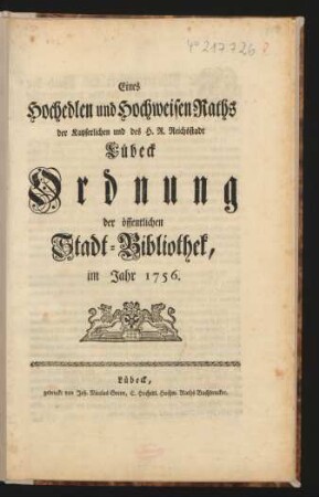 Eines Hochedlen und Hochweisen Raths der Kayserlichen und des H.R. Reichsstadt Lübeck Ordnung der öffentlichen Stadt-Bibliothek, im Jahr 1756.