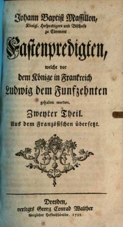 Johann Baptist Massillon, Königl. Hofpredigers und Bischofs zu Clermont, Fastenpredigten, welche vor dem Könige in Frankreich Ludwig dem Funfzehnten gehalten worden, 2