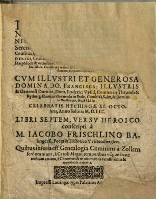 De Nvptiis Illvstris Ac Generosi Domini, Dom. Iohannis Georgii, Comitis A Zollern, Serenissimi vtrivsqve Bauariæ Ducis ... Cvm Illvstri Et Generosa Domina, Do. Francisca: Illvstris & Generosi Domnini, Dom. Friderici Vvild, Comitis in Thaumb & Kyrburg ... Filia: Celebratis Hechingæ XI. Octobris, Anno Salutis M.D.IIC.