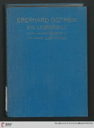 Eberhard Gothein : ein Lebensbild, seinen Briefen nacherzählt