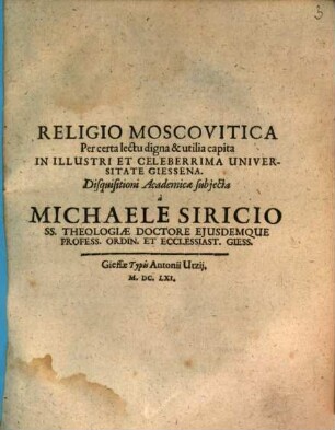 Religio Moscovitica : per certa lectu digna et utilia capita in illustri et celeberima universitate Giessenae