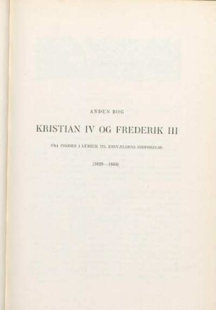 Anden Bog. Kristian IV Og Frederik III. Fra Freden I Lübeck Til Enevældens Indførelse (1629-1660)